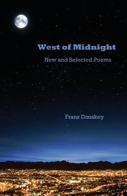 Al oeste de la medianoche: Poemas nuevos y seleccionados - West of Midnight: New and Selected Poems