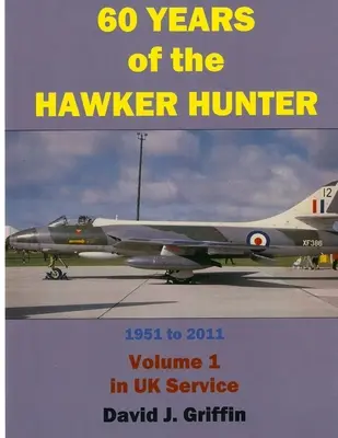 60 años del Hawker Hunter, de 1951 a 2011. Volumen 1 - UK - 60 Years of the Hawker Hunter, 1951 to 2011. Volume 1 - UK