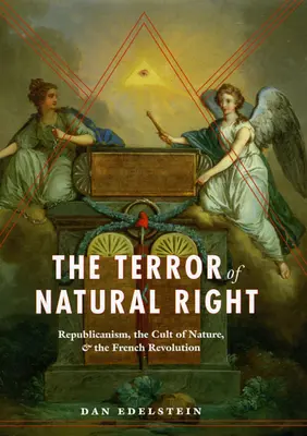 El terror del derecho natural: El republicanismo, el culto a la naturaleza y la Revolución Francesa - The Terror of Natural Right: Republicanism, the Cult of Nature, and the French Revolution