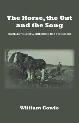 El caballo, la avena y la canción: Recuerdos de una infancia en una época pasada - The Horse, the Oat and the Song: Recollections of a childhood in a bygone age