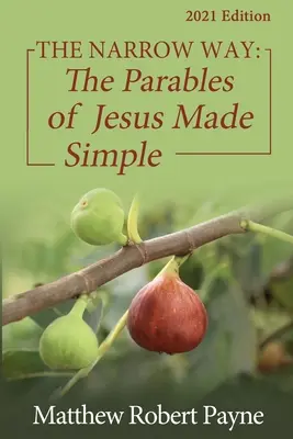 El camino angosto: Las parábolas de Jesús simplificadas Edición 2021 - The Narrow Way: The Parables of Jesus Made Simple 2021 Edition