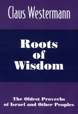 Raíces de sabiduría: Los proverbios más antiguos de Israel y otros pueblos - Roots of Wisdom: The Oldest Proverbs of Israel and Other Peoples