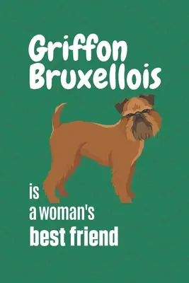 El Grifón de Bruselas es el mejor amigo de una mujer: Para los fans del Grifón de Bruselas - Griffon Bruxellois is a woman's Best Friend: For Griffon Bruxellois Dog Fans