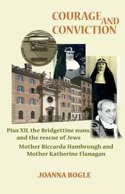 Coraje y convicción. Pío XII, las monjas Bridgettinas y el rescate de los judíos. Madre Riccarda Hambrough y Madre Katherine Flanagan - Courage and Conviction. Pius XII, the Bridgettine Nuns, and the Rescue of Jews. Mother Riccarda Hambrough and Mother Katherine Flanagan