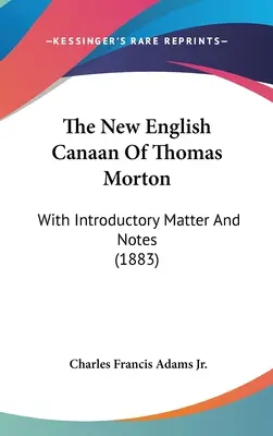 El nuevo Canaán inglés de Thomas Morton: Con introducción y notas (1883) - The New English Canaan Of Thomas Morton: With Introductory Matter And Notes (1883)