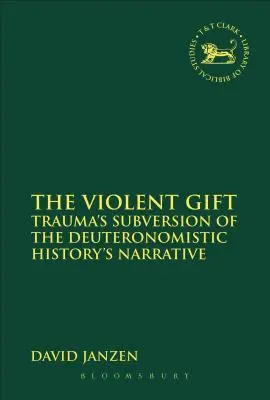 El don violento: la subversión traumática de la narrativa de la Historia deuteronomista - The Violent Gift: Trauma's Subversion of the Deuteronomistic History's Narrative