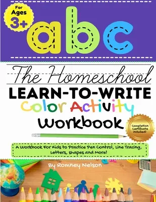 The Homeschool Learn to Write Color Activity Workbook: ¡A Workbook For Kids to Practice Pen Control, Line Tracing, Letters, Shapes and More! (ABC Kids - The Homeschool Learn to Write Color Activity Workbook: A Workbook For Kids to Practice Pen Control, Line Tracing, Letters, Shapes and More! (ABC Kids