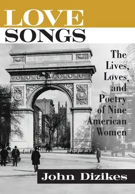 Canciones de amor: La vida, el amor y la poesía de nueve mujeres estadounidenses - Love Songs: The Lives, Loves, and Poetry of Nine American Women