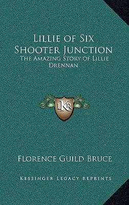 Lillie de Six Shooter Junction: La asombrosa historia de Lillie Drennan - Lillie of Six Shooter Junction: The Amazing Story of Lillie Drennan