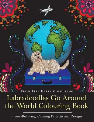 Los Labradoodles dan la vuelta al mundo para colorear: Divertido libro para colorear de Labradoodle para adultos y niños mayores de 10 años para relajarse y aliviar el estrés - Labradoodles Go Around the World Colouring Book: Fun Labradoodle Coloring Book for Adults and Kids 10+ for Relaxation and Stress-Relief