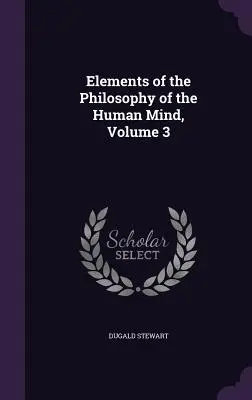 Elementos de filosofía de la mente humana, volumen 3 - Elements of the Philosophy of the Human Mind, Volume 3