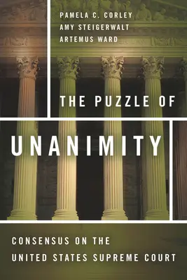 El rompecabezas de la unanimidad: El consenso en el Tribunal Supremo de Estados Unidos - The Puzzle of Unanimity: Consensus on the United States Supreme Court