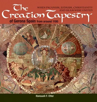 El Tapiz de la Creación de Girona (España) de alrededor de 1100: Cuando el paganismo, el judaísmo, el cristianismo y el Islam estaban unidos - The Creation Tapestry of Girona (Spain) from around 1100: When Paganism, Judaism, Christianity and Islam were United