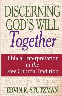 Discernir juntos la voluntad de Dios: La interpretación bíblica en la tradición de la Iglesia Libre - Discerning God's Will Together: Biblical Interpretation in the Free Church Tradition