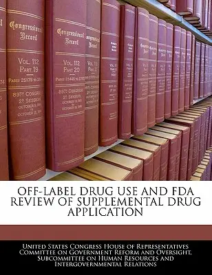 Uso de fármacos fuera de lo indicado y revisión de la FDA de la solicitud complementaria de fármacos - Off-Label Drug Use and FDA Review of Supplemental Drug Application