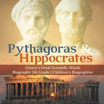 Pitágoras e Hipócrates Las grandes mentes científicas de Grecia Biografía 5º Grado Biografías Infantiles - Pythagoras & Hippocrates Greece's Great Scientific Minds Biography 5th Grade Children's Biographies