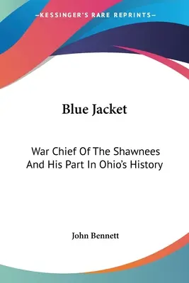 Blue Jacket: El jefe de guerra de los shawnees y su papel en la historia de Ohio - Blue Jacket: War Chief Of The Shawnees And His Part In Ohio's History