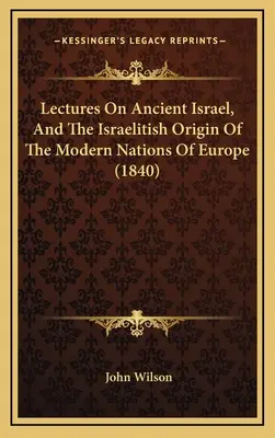 Historia de Suiza (1840) - Lectures On Ancient Israel, And The Israelitish Origin Of The Modern Nations Of Europe (1840)