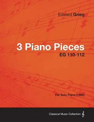 3 Piezas para piano EG 110-112 - Para piano solo (1865) - 3 Piano Pieces EG 110-112 - For Solo Piano (1865)