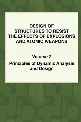 Diseño de Estructuras para Resistir los Efectos de Explosiones y Armas Atómicas - Vol.2 Principios de Análisis Dinámico y Diseño - Design of Structures to Resist the Effects of Explosions & Atomic Weapons - Vol.2 Principles of Dynamic Analysis & Design