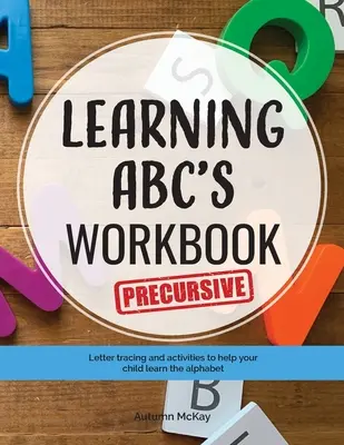 Cuaderno de ejercicios para aprender el abecedario - Precursivo: Trazos y actividades para ayudar a su hijo a aprender las letras precursivas mayúsculas y minúsculas. - Learning ABC's Workbook - Precursive: Tracing and activities to help your child learn precursive uppercase and lowercase letters