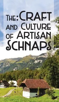 La artesanía y la cultura de los Schnaps artesanos - The Craft & Culture of Artisan Schnaps