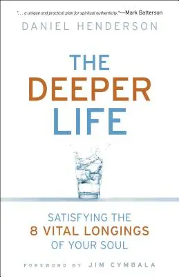 Una vida más profunda: Cómo satisfacer los 8 anhelos vitales de tu alma - Deeper Life: Satisfying the 8 Vital Longings of Your Soul