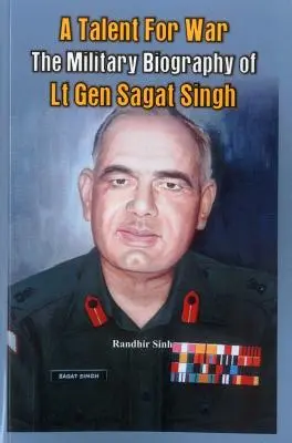 Talento para la guerra: Biografía militar del General de División Sagat Singh - A Talent for War: The Military Biography of LT Gen Sagat Singh