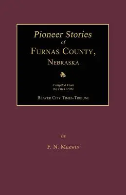 Historias de pioneros del condado de Furnas, Nebraska - Pioneer Stories of Furnas County, Nebraska