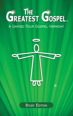 El Gran Evangelio: Una armonía unificada de los cuatro evangelios - The Greatest Gospel: A Unified Four Gospel Harmony