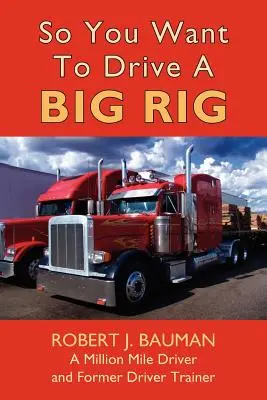 Así que quieres conducir un camión de gran tonelaje - So You Want To Drive A Big Rig