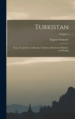 Turquestán: Notas de un viaje por el Turquestán ruso, Jokand, Bujará y Kuldja; Volumen 1 - Turkistan: Notes of a Journey in Russian Turkistan, Khokand, Bukhara, and Kuldja; Volume 1