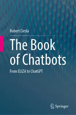 El libro de los chatbots: De Eliza a Chatgpt - The Book of Chatbots: From Eliza to Chatgpt