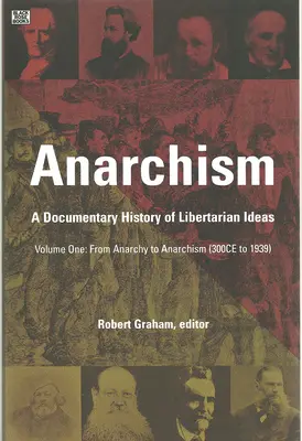 Anarquismo Volumen Uno: Historia Documental de las Ideas Libertarias, Volumen Uno - De la Anarquía al Anarquismo - Anarchism Volume One: A Documentary History of Libertarian Ideas, Volume One - From Anarchy to Anarchism