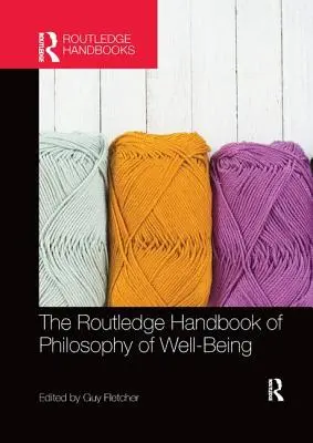 El Manual Routledge de Filosofía del Bienestar - The Routledge Handbook of Philosophy of Well-Being