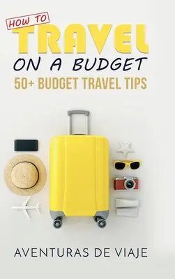 Cómo viajar con poco dinero: 52 consejos para viajar con poco dinero - How to Travel on a Budget: 52 Budget Travel Tips