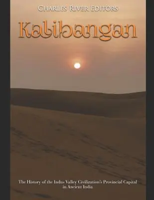 Kalibangan: La historia de la capital provincial de la civilización del valle del Indo en la antigua India - Kalibangan: The History of the Indus Valley Civilization's Provincial Capital in Ancient India