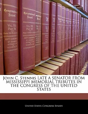 John C. Stennis Late Senador de Mississippi Homenajes conmemorativos en el Congreso de los Estados Unidos - John C. Stennis Late a Senator from Mississippi Memorial Tributes in the Congress of the United States