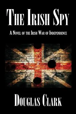 El espía irlandés: Una novela de la guerra de independencia irlandesa - The Irish Spy: A Novel of the Irish War of Independence