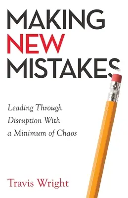 Cometer nuevos errores: Dirigir a través de la interrupción con un mínimo de caos - Making New Mistakes: Leading Through Disruption with a Minimum of Chaos