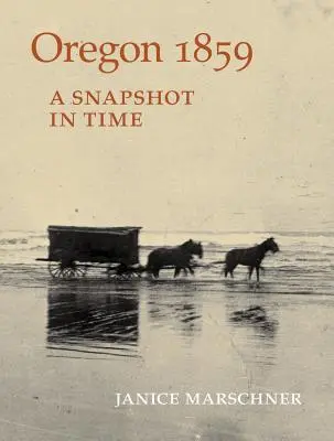 Oregón 1859: Una instantánea en el tiempo - Oregon 1859: A Snapshot in Time