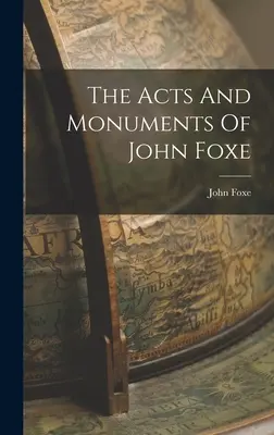 Los Hechos y Monumentos de John Foxe - The Acts And Monuments Of John Foxe