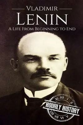 Vladimir Lenin: Una vida de principio a fin - Vladimir Lenin: A Life From Beginning to End