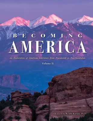 Becoming America: Una exploración de la literatura estadounidense desde la época precolonial hasta la posrevolución: Volumen II - Becoming America: An Exploration of American Literature from Precolonial to Post-Revolution: Volume II