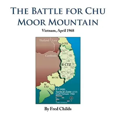 La batalla por la montaña Chu Moor: Vietnam, abril de 1968 - The Battle for Chu Moor Mountain: Vietnam, April 1968