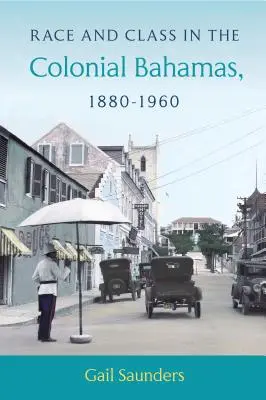 Raza y clase en las Bahamas coloniales, 1880-1960 - Race and Class in the Colonial Bahamas, 1880-1960