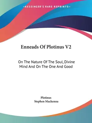 Enéadas de Plotino V2: Sobre La Naturaleza Del Alma, La Mente Divina Y Sobre Lo Uno Y Lo Bueno - Enneads Of Plotinus V2: On The Nature Of The Soul, Divine Mind And On The One And Good