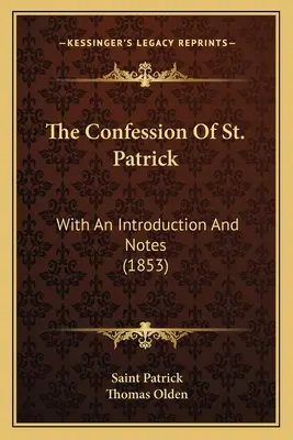 La confesión de San Patricio: Con una introducción y notas (1853) - The Confession Of St. Patrick: With An Introduction And Notes (1853)