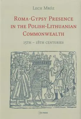 Presencia romaní-gitana en la Commonwealth polaco-lituana: Siglos XV-XVIII - Roma-Gypsy Presence in the Polish-Lithuanian Commonwealth: 15th - 18th centuries