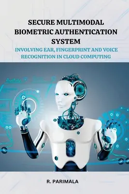 Sistema seguro de autenticación biométrica multimodal con reconocimiento de oreja, huella dactilar y voz en computación en nube - Secure Multimodal Biometric Authentication System Involving Ear, Fingerprint and Voice Recognition in Cloud Computing